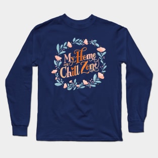 My Home is My Chill Zone Long Sleeve T-Shirt